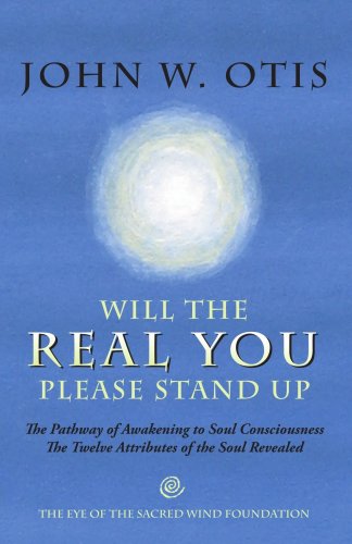 Cover for John W. Otis · Will the Real You Please Stand Up: the Pathway of Awakening to Soul Consciousness - the Twelve Attributes of the Soul Revealed (Paperback Book) (2006)