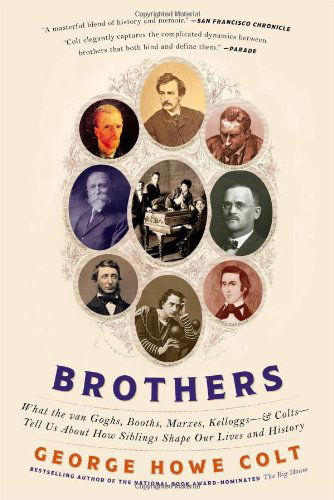 Cover for George Howe Colt · Brothers: What the van Goghs, Booths, Marxes, Kelloggs--and Colts--Tell Us About How Siblings Shape Our Lives and History (Paperback Book) [Reprint edition] (2014)