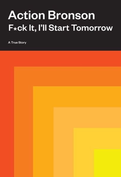 Cover for Action Bronson · F*ck It, I'll Start Tomorrow: A True Story (Hardcover Book) (2021)