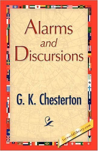 Alarms and Discursions - G. K. Chesterton - Books - 1st World Publishing - 9781421893785 - October 1, 2008