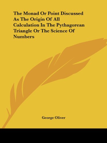 Cover for George Oliver · The Monad or Point Discussed As the Origin of All Calculation in the Pythagorean Triangle or the Science of Numbers (Paperback Book) (2005)