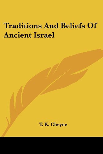 Traditions and Beliefs of Ancient Israel - T. K. Cheyne - Books - Kessinger Publishing, LLC - 9781425499785 - May 15, 2006