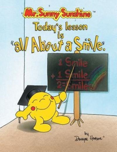 Cover for Dwayne Henson · Mr. Sunny Sunshine Today's Lesson Is All About a Smile (Paperback Bog) (2007)
