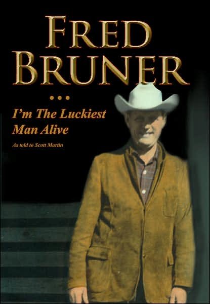Cover for Scott Martin · Fred Bruner: I'm the Luckiest Man Alive (Hardcover Book) (2007)