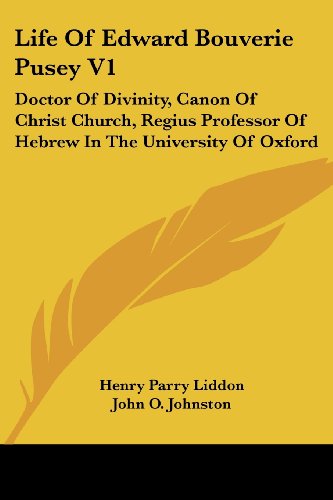 Life of Edward Bouverie Pusey V1: Doctor of Divinity, Canon of Christ Church, Regius Professor of Hebrew in the University of Oxford - Henry Parry Liddon - Books - Kessinger Publishing, LLC - 9781432527785 - June 1, 2007