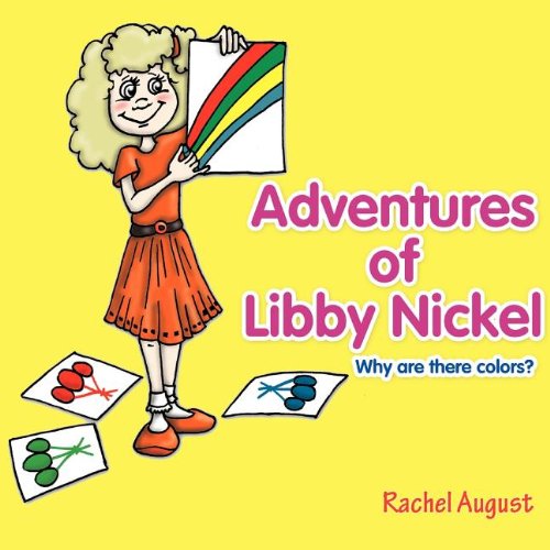 Cover for Rachel August · Adventures of Libby Nickel: Why Are There Colors? (Paperback Book) (2011)