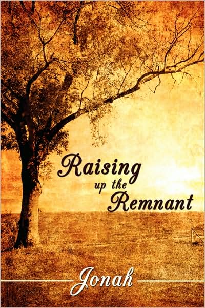 Raising Up the Remnant - Jonah - Kirjat - AuthorHouse - 9781434370785 - torstai 29. toukokuuta 2008