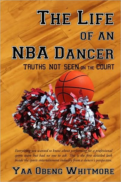 Cover for Yaa Whitmore · The Life of an Nba Dancer: Truths Not Seen on the Court (Paperback Bog) (2008)