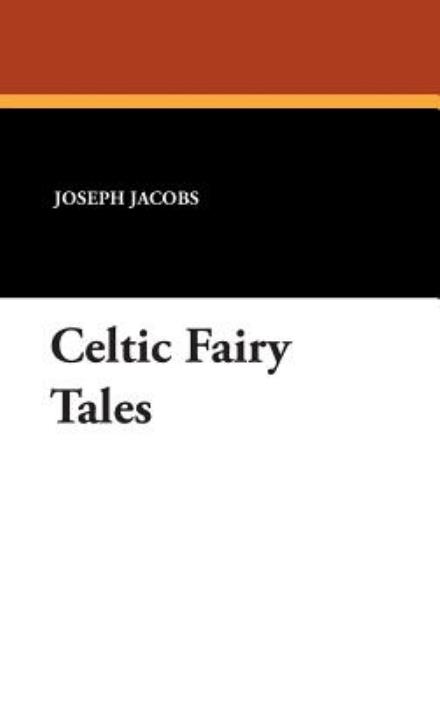 Cover for Joseph Jacobs · Celtic Fairy Tales (Hardcover Book) (2007)