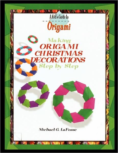 Making Origami Christmas Decorations Step by Step - Michael Lafosse - Books - PowerKids Press - 9781435836785 - August 1, 2002