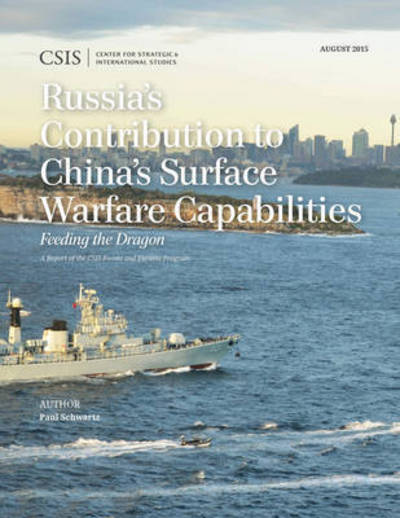 Cover for Paul Schwartz · Russia's Contribution to China's Surface Warfare Capabilities: Feeding the Dragon - CSIS Reports (Taschenbuch) (2015)