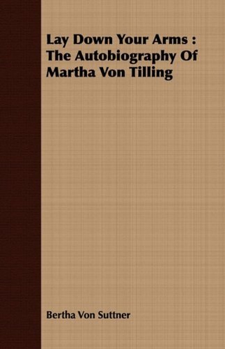 Cover for Bertha Von Suttner · Lay Down Your Arms: the Autobiography of Martha Von Tilling (Paperback Book) (2008)
