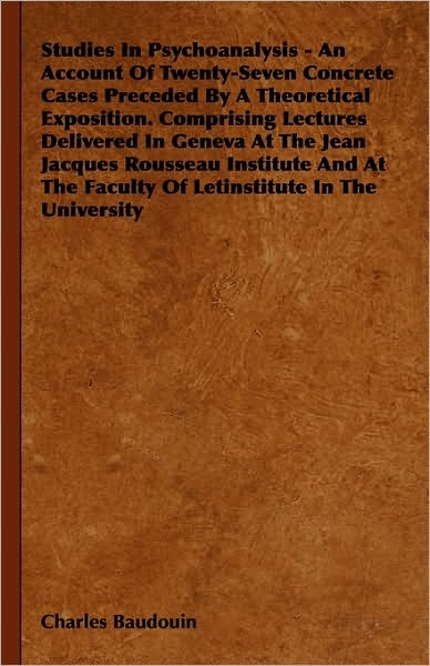 Cover for Charles Baudouin · Studies In Psychoanalysis - An Account Of Twenty-Seven Concrete Cases Preceded By A Theoretical Exposition. Comprising Lectures Delivered In Geneva At The Jean Jacques Rousseau Institute And At The Faculty Of Letinstitute In The University (Pocketbok) (2009)