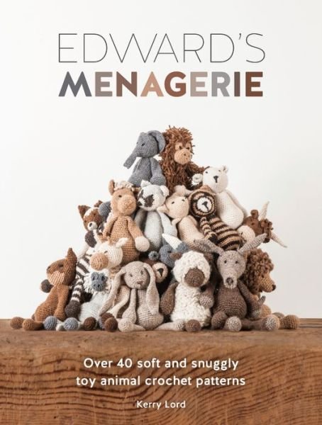 Edward'S Menagerie: Over 40 Soft and Snuggly Toy Animal Crochet Patterns - Edward'S Menagerie - Kerry Lord - Bøker - David & Charles - 9781446304785 - 29. august 2014