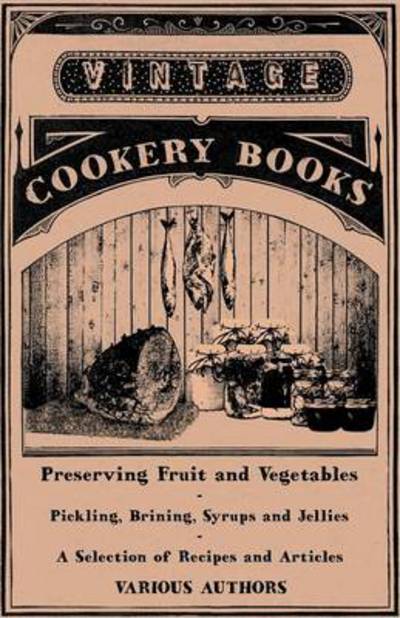 Cover for Preserving Fruit and Vegetables - Pickling, Brining, Syrups and Jellies - a Selection of Recipes and Articles (Paperback Book) (2011)