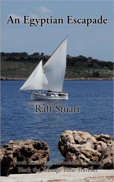 Cover for Raff Stuart · An Egyptian Escapade: Book Six of the Chronicles of Adam Black the Teenage Time Traveller (Paperback Book) (2010)