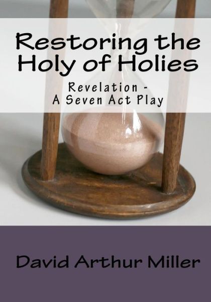 Cover for David Arthur Miller · Restoring the Holy of Holies: Revelation - a Seven Act Play (Paperback Book) (2010)