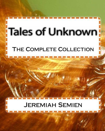 Cover for Jeremiah Semien · Tales of Unknown: the Complete Collection (Paperback Book) (2010)