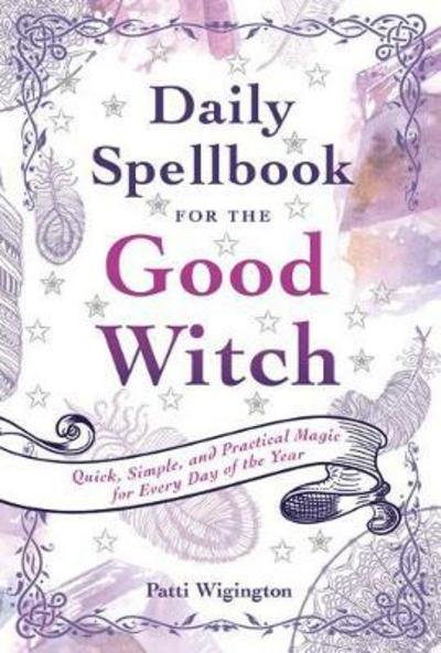 Cover for Patti Wigington · Daily Spellbook for the Good Witch: Quick, Simple, and Practical Magic for Every Day of the Year (Paperback Book) (2017)