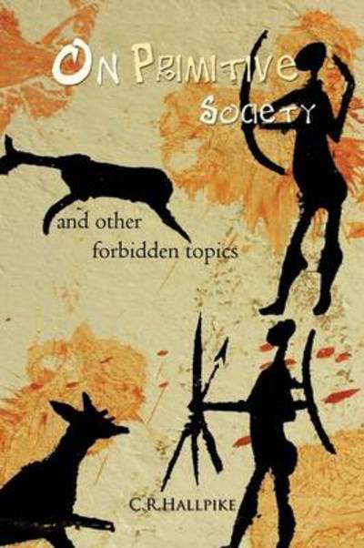 Cover for C R Hallpike · On Primitive Society: and Other Forbidden Topics (Taschenbuch) (2011)
