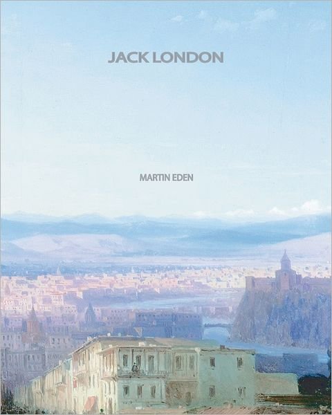 Martin Eden - Jack London - Books - CreateSpace Independent Publishing Platf - 9781461039785 - April 27, 2011