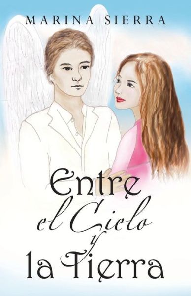 Cover for Marina Sierra · Entre El Cielo Y La Tierra (Paperback Book) [Spanish edition] (2013)