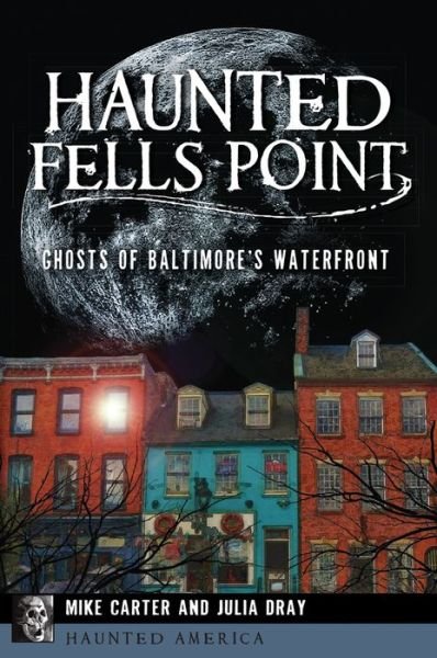 Haunted Fells Point - Michael Carter - Books - Arcadia Publishing - 9781467136785 - June 26, 2017