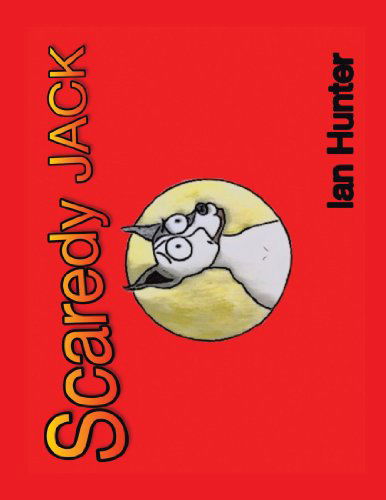 Scaredy Jack - Ian Hunter - Książki - AuthorHouse - 9781468580785 - 17 kwietnia 2012