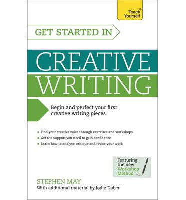 Cover for Stephen May · Get Started in Creative Writing: Begin and perfect your first creative writing pieces (Paperback Book) (2014)