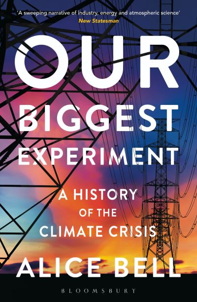 Cover for Alice Bell · Our Biggest Experiment: A History of the Climate Crisis – SHORTLISTED FOR THE WAINWRIGHT PRIZE FOR CONSERVATION WRITING (Paperback Book) (2022)