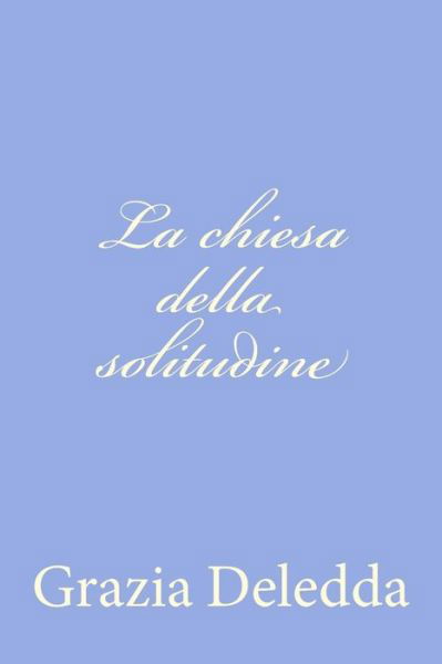 Cover for Grazia Deledda · La Chiesa Della Solitudine (Taschenbuch) (2012)