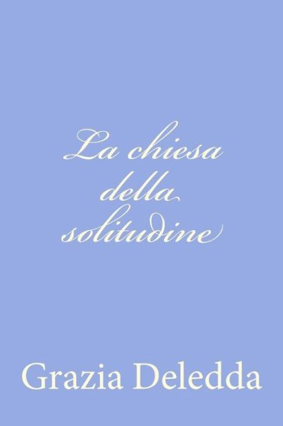 Cover for Grazia Deledda · La Chiesa Della Solitudine (Paperback Book) (2012)