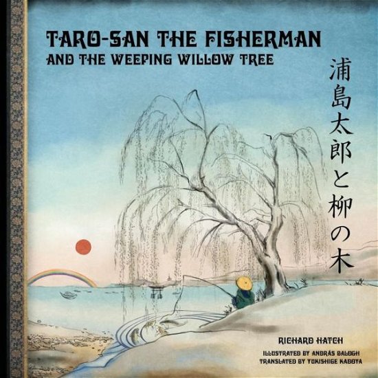 Taro-san the Fisherman and the Weeping Willow Tree - Richard Hatch - Kirjat - Createspace - 9781480274785 - sunnuntai 9. joulukuuta 2012