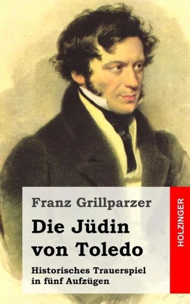Cover for Franz Grillparzer · Die Judin Von Toledo: Historisches Trauerspiel in Funf Aufzugen (Paperback Book) (2013)