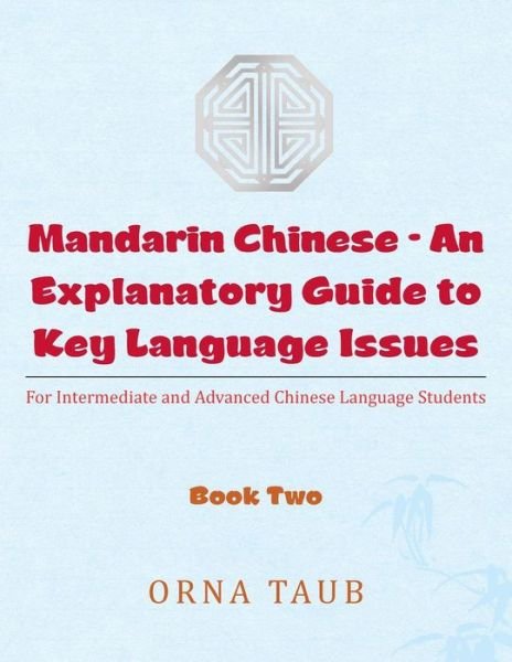 Cover for Orna Taub · Mandarin Chinese-an Explanatory Guide to Key Language Issues: for Intermediate and Advanced Chinese Language Students, Book Two (Paperback Book) (2015)