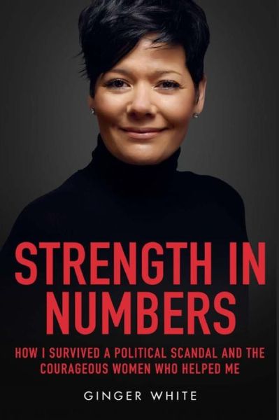 Cover for Ginger D White · Strength in Numbers: How I Survived a Political Scandal and the Courageous Women That Helped Me (Pocketbok) (2014)