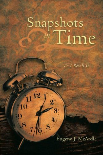 Cover for Eugene J. Mcardle · Snapshots in Time: As I Recall It (Paperback Book) (2013)
