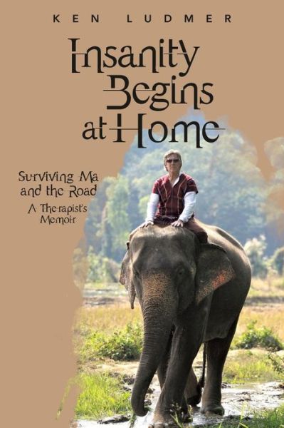 Cover for Ken Ludmer · Insanity Begins at Home: Surviving Ma and the Road (Paperback Book) (2014)