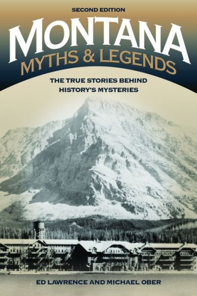 Cover for Edward Lawrence · Montana Myths and Legends: The True Stories behind History’s Mysteries - Legends of the West (Paperback Book) [Second edition] (2016)