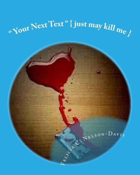 Cover for Ms Felicia C Nelson-davis · Your Next Text: { Just May Kill Me } (Paperback Bog) (2013)