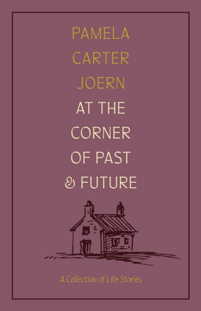 Cover for Pamela Carter Joern · At the Corner of Past and Future: A Collection of Life Stories (Paperback Book) (2025)