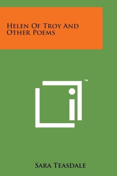 Helen of Troy and Other Poems - Sara Teasdale - Boeken - Literary Licensing, LLC - 9781498181785 - 7 augustus 2014