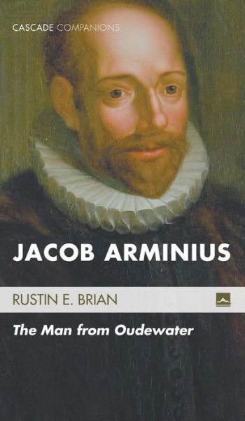 Jacob Arminius - Rustin E Brian - Bücher - Cascade Books - 9781498219785 - 25. Juni 2015
