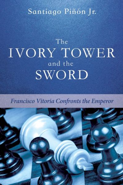 Cover for Santiago Jr Piñón · The ivory tower and the sword (Book) (2016)