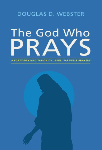 Cover for Douglas D Webster · The God Who Prays (Hardcover Book) (2017)