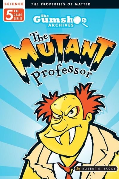 Cover for Robert E Jacob · The Gumshoe Archives, Case # 5-4-5114: the Mutant Professor (Paperback Book) (2014)