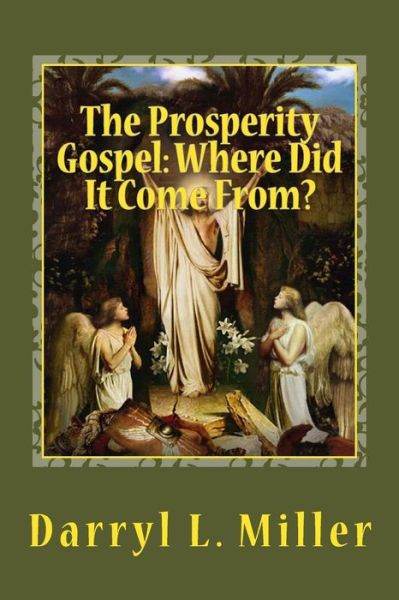 Cover for Rev Darryl L Miller · The Prosperity Gospel: Where Did It Come From?: Gnostic Source? or Spiritual Revelation? (Paperback Book) (2014)