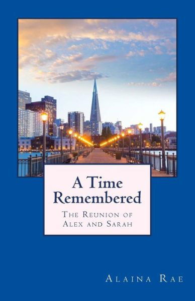 Cover for Ms Alaina Rae · A Time Remembered: the Reunion of Alex and Sarah (Pocketbok) (2015)