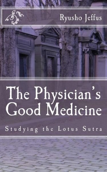 Cover for Ryusho Jeffus · The Physician's Good Medicine: Studying the Lotus Sutra (Pocketbok) (2015)