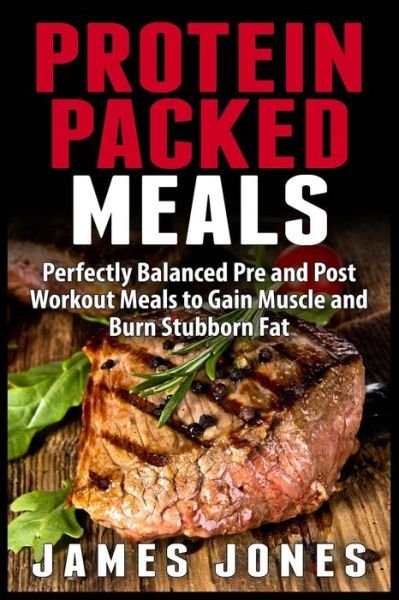 Cover for James Jones · Protein Packed Meals: Perfectly Balanced Pre and Post Workout Meals to Gain Muscle and Burn Stubborn Fat (Paperback Book) (2015)